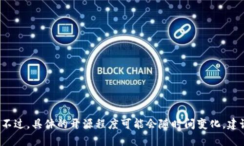 tpWallet 是一款多链数字钱包，它的一些功能和接口是开源的。这意味着开发者可以查看源代码，进行二次开发或自定义，以满足特定的需求。不过，具体的开源程度可能会随时间变化，建议访问 tpWallet 的官方网站或相关的 GitHub 仓库，了解最新的开源信息和许可证说明。如果需要进一步确认，请查阅官方文档或社区公告。